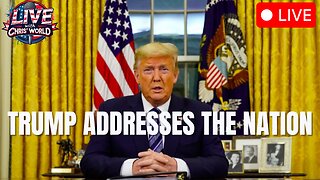 LIVE WITH CHRIS'WORLD - TRUMP ADDRESSES THE NATION | AND MUCH MORE