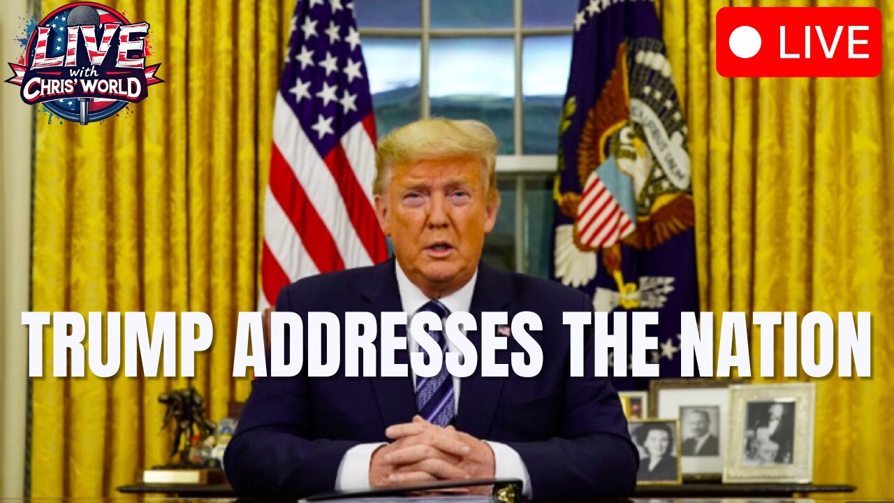 LIVE WITH CHRIS'WORLD - TRUMP ADDRESSES THE NATION | AND MUCH MORE