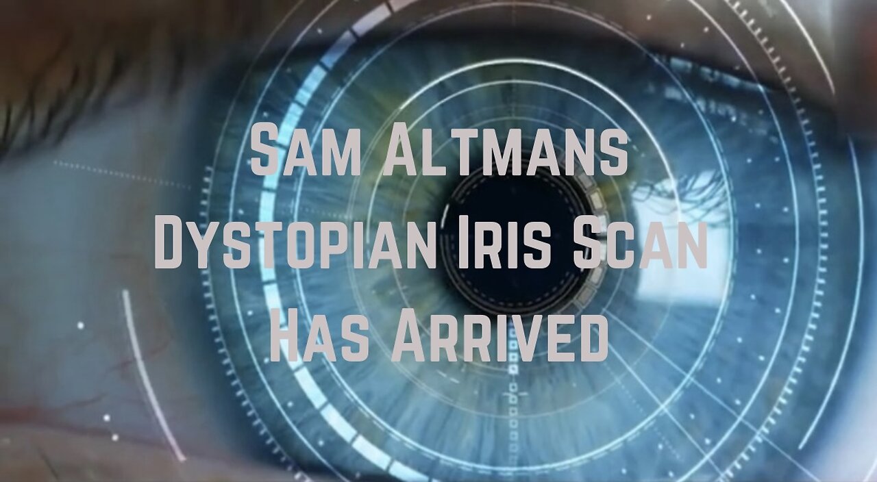 Sam Altmans Dystopian Iris Scan Has Arrived