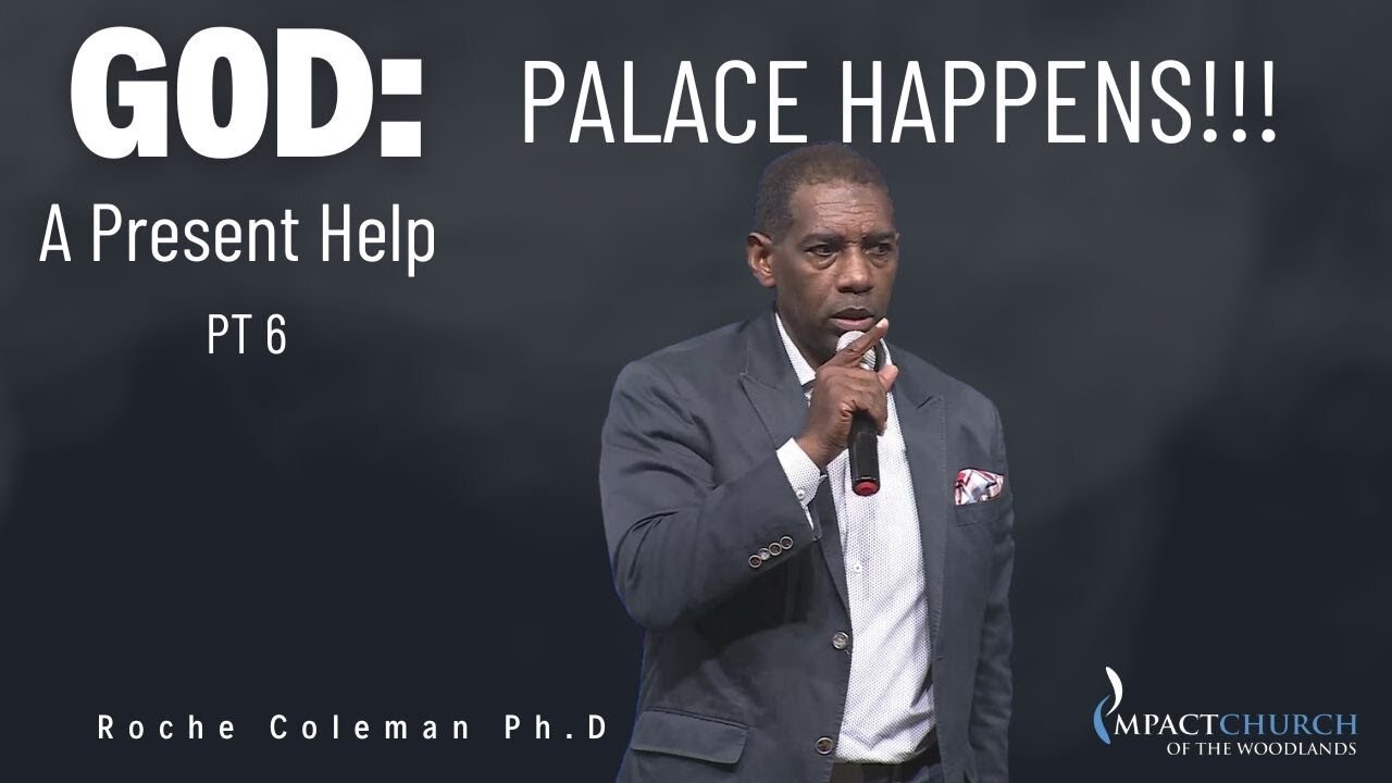 God: A Present Help pt 6 Palace Happens | Roche Coleman, Ph.D.