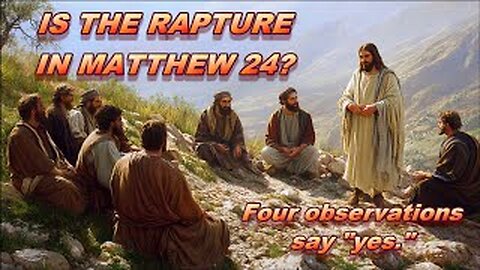 Is the Rapture in Matthew 24?