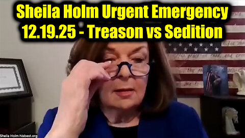 Sheila Holm Urgent Emergency 12.19.25 - Treason vs Sedition