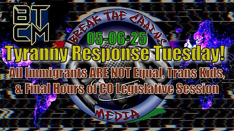 05-06-25 All Immigrants are NOT Equal, Trans Children in CO, & Final Days of Session