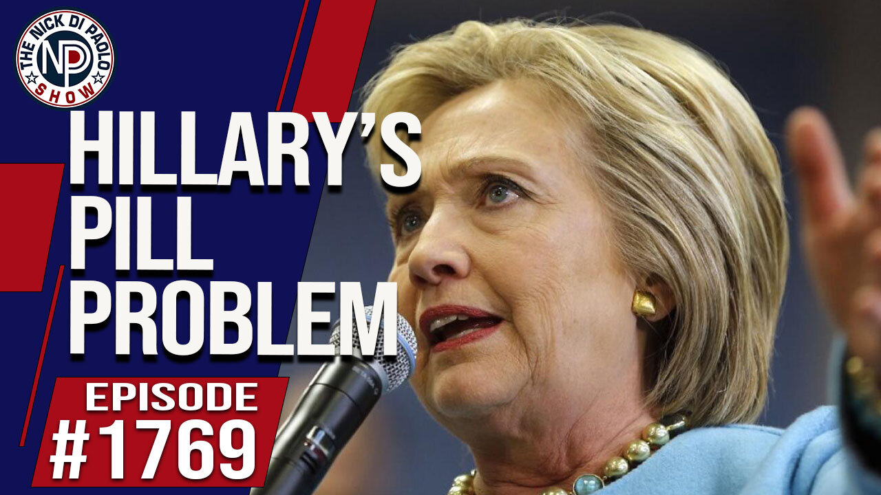 Hillary’s Pill Problem | The Nick Di Paolo Show #1769