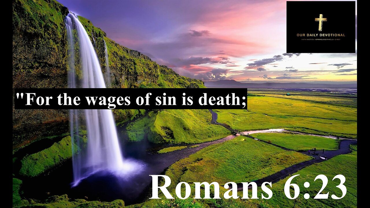 Romans 6:23 (KJV) "For the wages of sin is death;