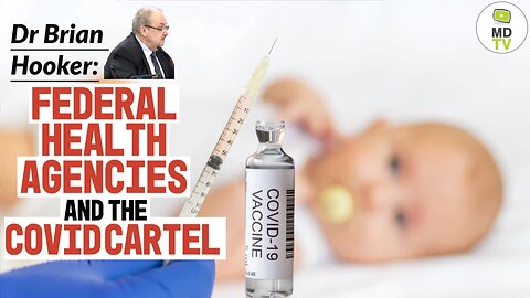 Dr Brian Hooker: Federal Health Agencies and the COVID Cartel