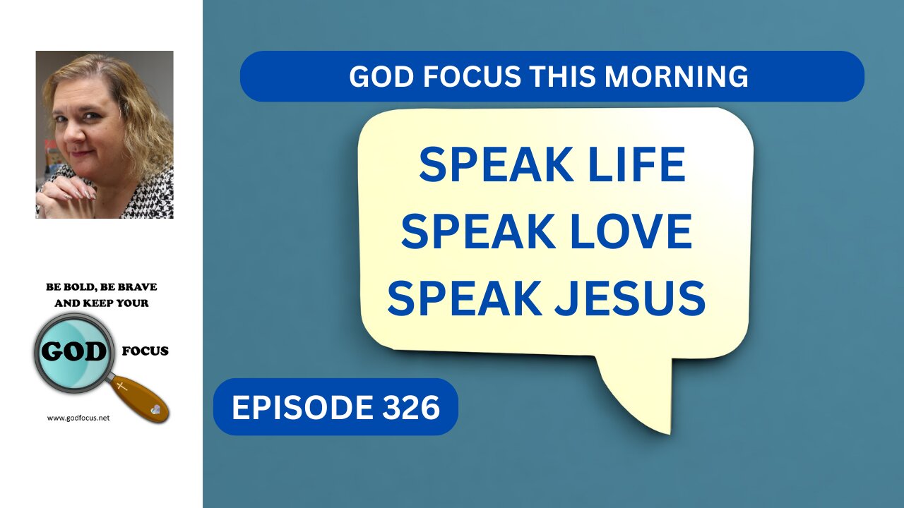 GOD FOCUS THIS MORNING EP326 SPEAK LIFE, SPEAK LOVE, SPEAK JESUS