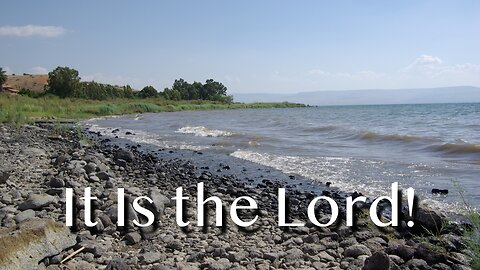 It Is the Lord! - John 21:1-14 - 3rd Sunday of Easter, May 4, 2025