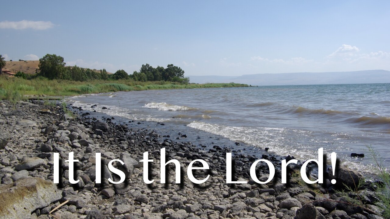 It Is the Lord! - John 21:1-14 - 3rd Sunday of Easter, May 4, 2025