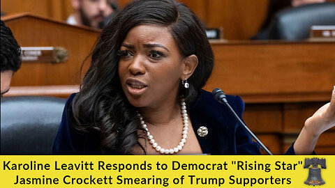 Karoline Leavitt Responds to Democrat "Rising Star" Jasmine Crockett Smearing of Trump Supporters