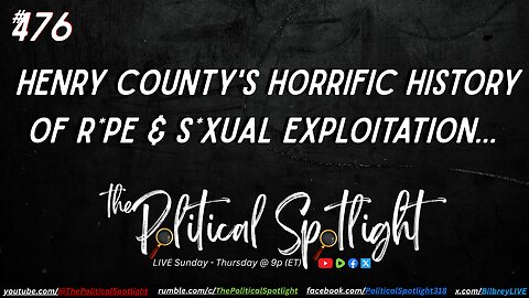 #476 | Henry County's Horrific History of R*pe & S*xual Exploitation... | The Political Spotlight