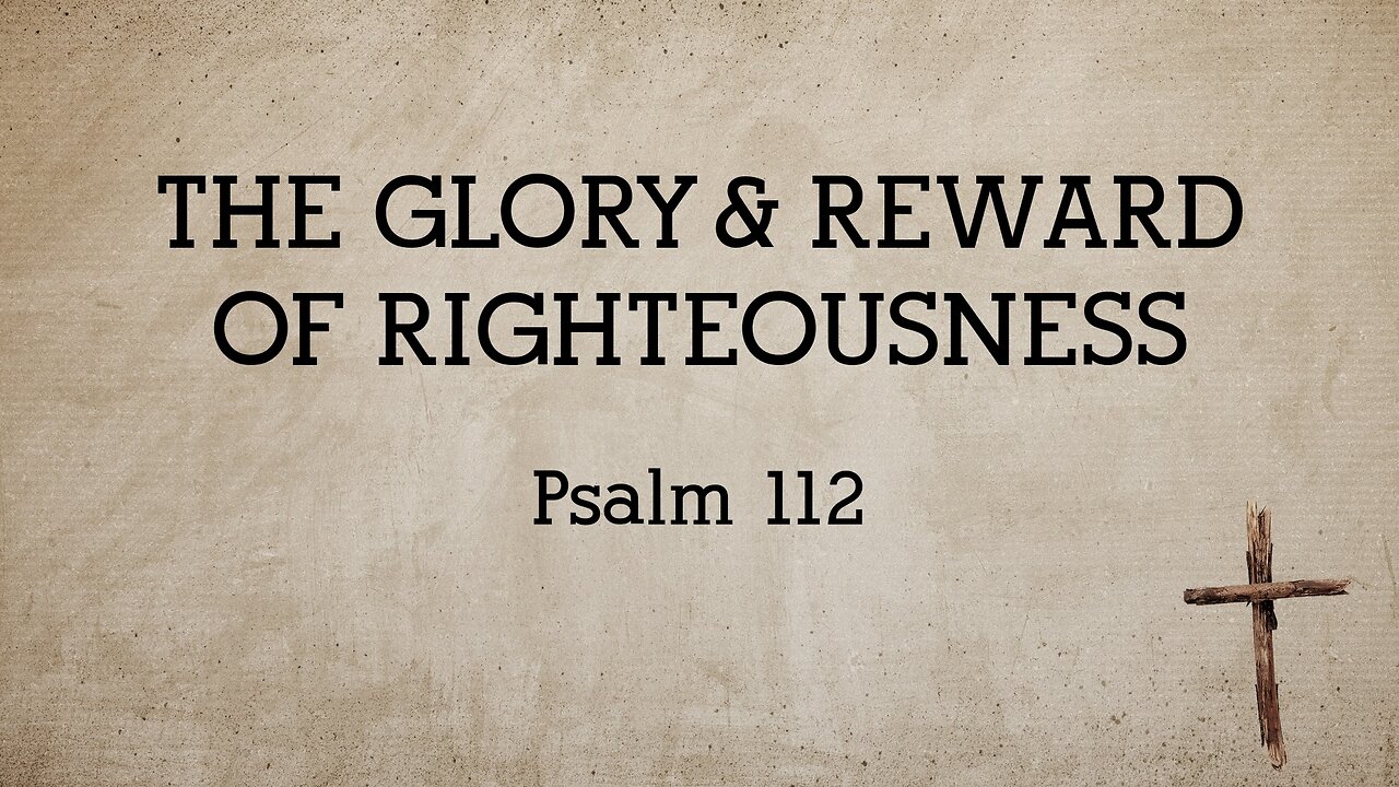 July 6, 2025 - Sunday PM MESSAGE - The Glory and Reward of Righteousness (Psalm 112)