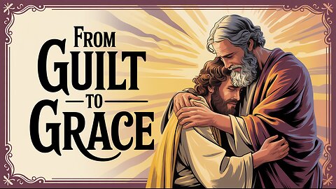 From Guilt to Grace. How God Restores the Wandering Heart