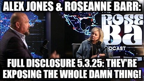 Alex Jones & Roseanne Barr: Full Disclosure 5.3.25: They're Exposing The Whole Damn Thing!