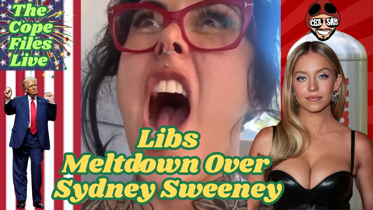 Cope Files Live - Libs Meltdown Over Sydney Sweeney