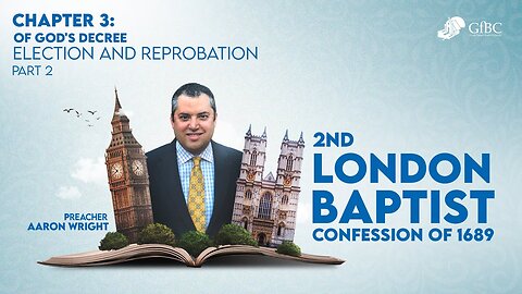 22. 1689 Chapter 3: Of God's Decree Part 2: Election and Reprobation l Aaron Wright