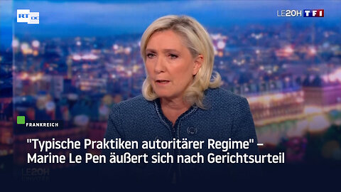 "Typische Praktiken autoritärer Regime" – Marine Le Pen äußert sich nach Gerichtsurteil