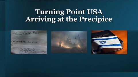 9-13-2025 Turning Point USA - Arriving at the Precipice