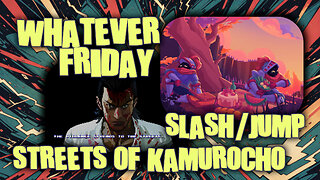 Whatever Friday | Random Games | Slash/Jump & Streets of Kamurocho