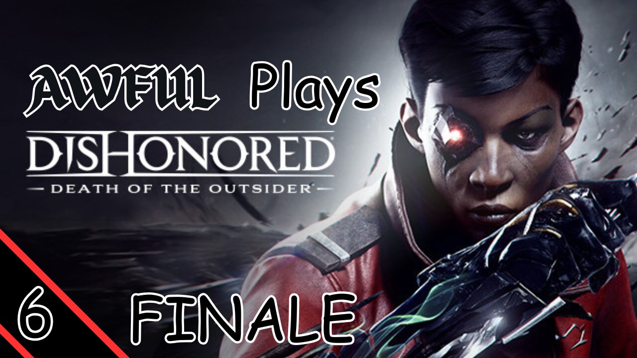 Awful Plays - Dishonored Death of the Outsider [6] FINALE