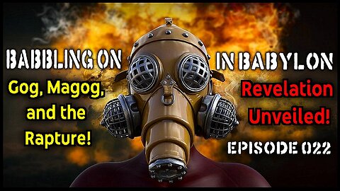 Who or where is Gog and Magog the Rapture, revealing the Revelation. (Babbling On In Babylon Ep 022)