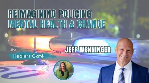 Reimagining Policing Mental Health & Change with Jeff Wenninger on The Healers Café & Manon
