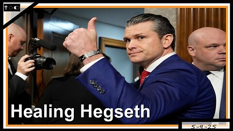 Healing Hegseth - 5-9-2025