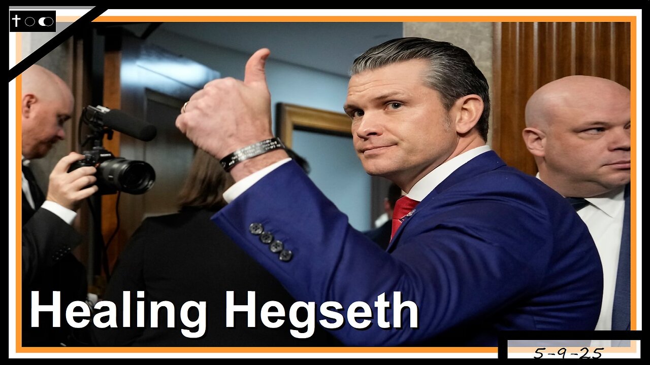 Healing Hegseth - 5-9-2025