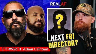 The Shocking Move Inside The FBI Nobody Saw Coming Ft. Adam Calhoun - Ep 926 CTI