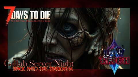 MA-17 Back Into the Darkness : 7 Days to Die ~ Collab Server Group Night!