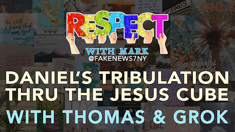 RESPECT: Daniel's Tribulation Thru The Jesus Cube w/ Thomas & Grok