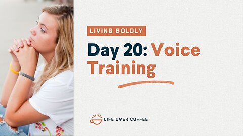 Day 20 – Living Boldly: Voice Training