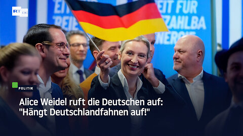 Alice Weidel ruft die Deutschen auf: "Hängt Deutschlandfahnen auf!"