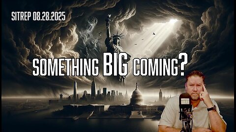 Something BIG Coming? SITREP 08.28.25