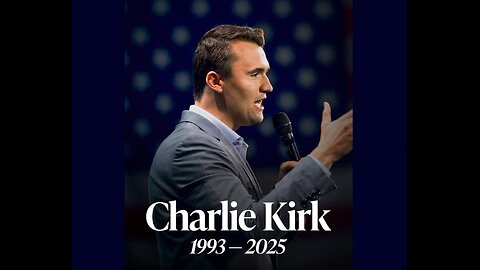 Charlie Kirk RIP--October 14, 1993 ~ September 10, 2025