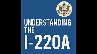 MYTHBUSTING IMMIGRATION. THE I220A AND WHAT IT MEANS