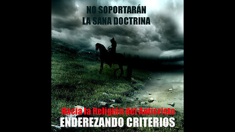 ENDEREZANDO CRITERIOS NO. 66 - APOSTASIA Y LA RELIFION DEL ANTICRISTO