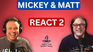 Above The Rabbit Hole EP: 013 - Mickey & Matt React 2
