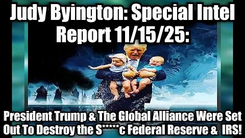 Judy Byington 11/15/25: President Trump & The Global Alliance Were Set Out To Destroy...