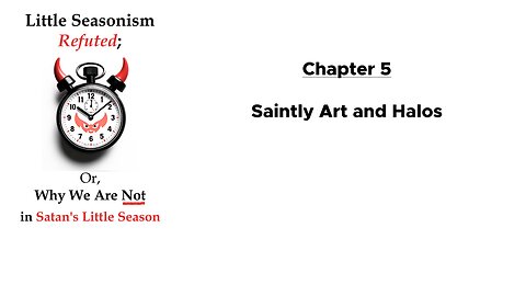 Saintly Art and Halos (Chapter 5 of Little Seasonism Refuted, with Narration)