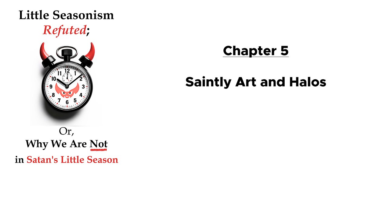 Saintly Art and Halos (Chapter 5 of Little Seasonism Refuted, with Narration)