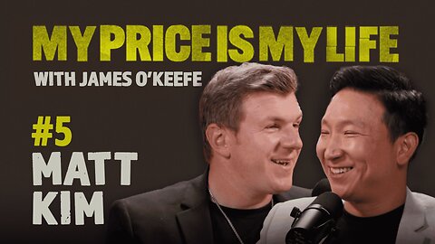 Matt Kim | My Price Is My Life With James O’Keefe #5