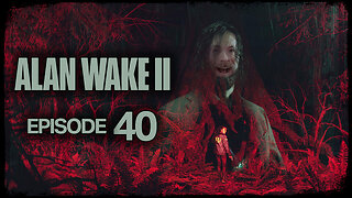Alan Wake 2 // Episode 40 // THE FALL OF ALICE // Gameplay Walkthrough