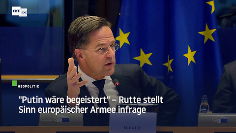 "Putin wäre begeistert" – Rutte stellt Sinn europäischer Armee infrage