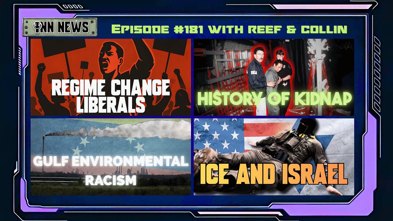 INN News #181 | REGIME CHANGE LIBERALS, HISTORY OF KIDNAP, GULF ENVIRONMENTAL RACISM, ICE & ISRAEL