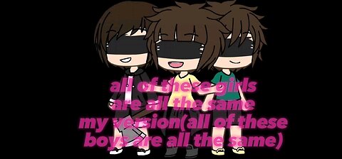 all girls are insane but my version all boys are insane read description plz idea from SIIRENS on yt