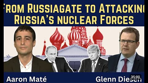 Aaron Maté: From the Russiagate Hoax to Attacking Russia’s Nuclear Forces
