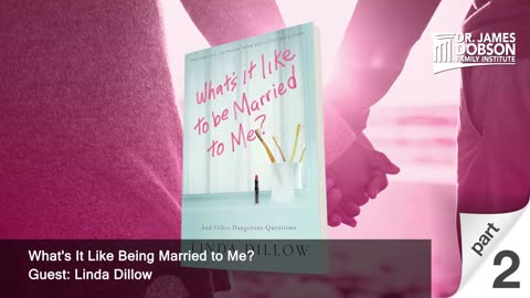 What's It Like Being Married to Me? - Part 2 with Guest Linda Dillow