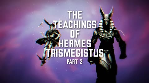 The Teachings of Hermes Trismegistus Part Two | Episode 96