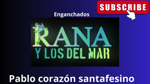 RANA Y LOS DEL MAR- enganchados